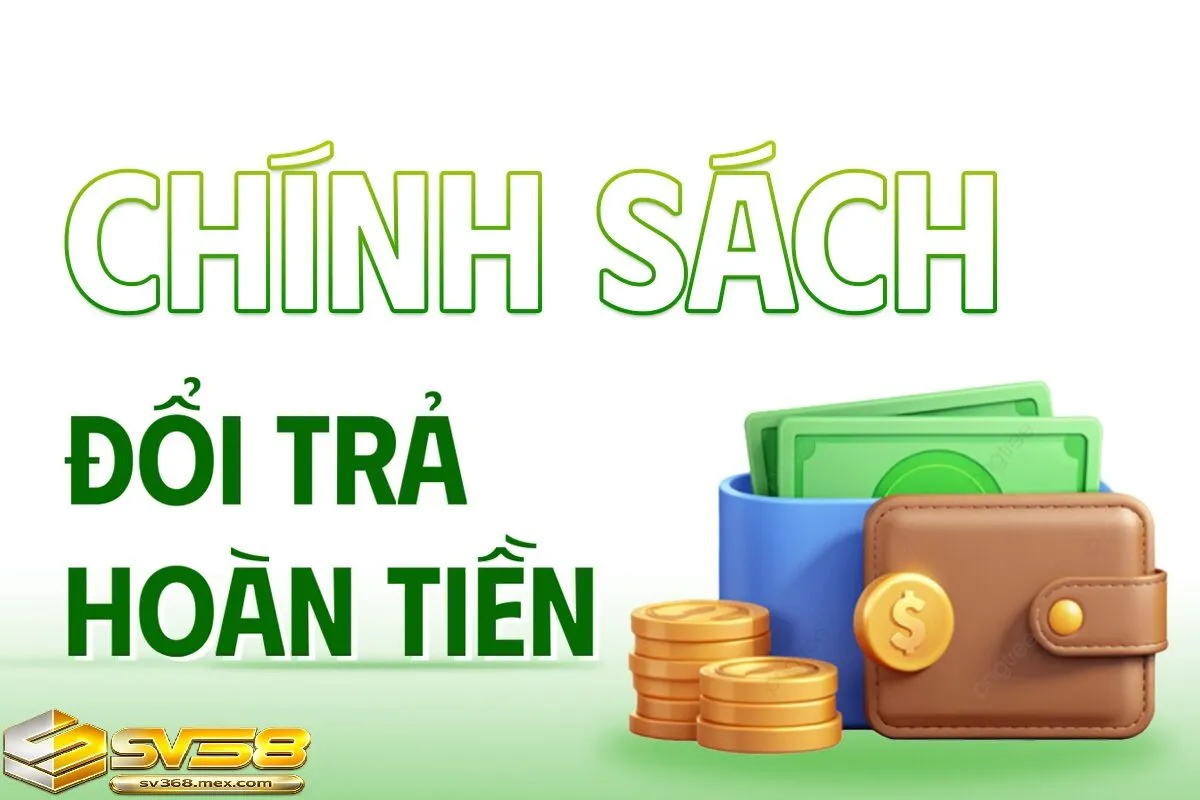 Chi tiết về Chính sách hoàn trả Sv368 cực kỳ hấp dẫn
