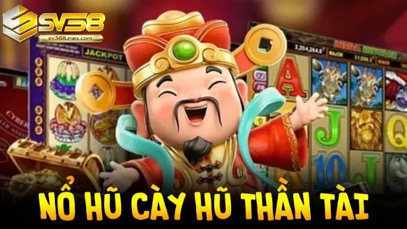 Điểm Nổi Bật Của Nổ Hũ Thần Tài Sv368